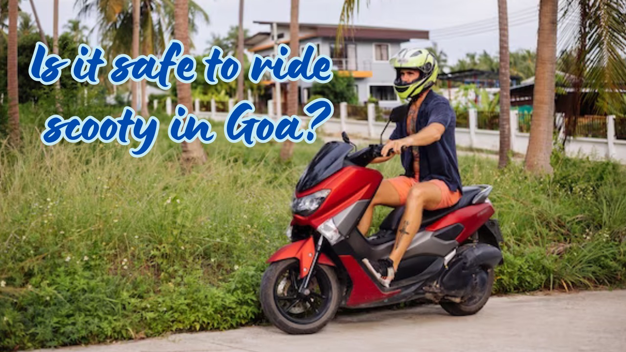 Is it safe to ride scooty in Goa?